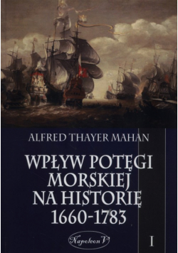 Wpływ potęgi morskiej na historię 1660-1783 Tom 1
