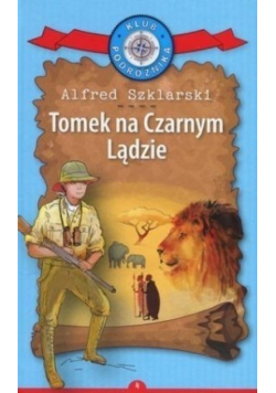 Klub Podróżnika Tom 4 Tomek na Czarnym Lądzie