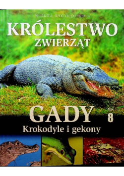 Królestwo zwierząt Tom 8 Gady krokodyle i gekony