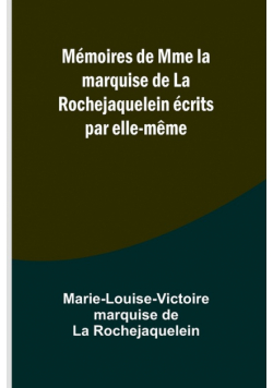Mémoires de Mme la marquise de La Rochejaquelein écrits par elle-même