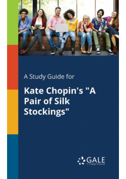 A Study Guide for Kate Chopin's "A Pair of Silk Stockings"