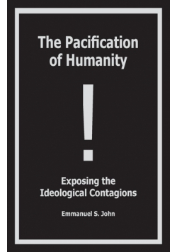 The Pacification of Humanity; Exposing the Ideological Contagions