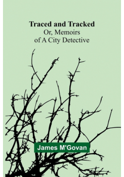 Traced and Tracked; Or, Memoirs of a City Detective