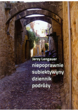 Niepoprawnie subiektywny dziennik podróży