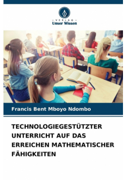 Technologiegestützter Unterricht Auf Das Erreichen Mathematischer Fähigkeiten