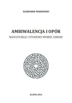 Ambiwalencja i opór Nauczyciele i studenci wobec szkoły