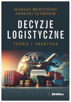 Decyzje logistyczne. Teoria i praktyka