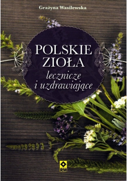 Polskie zioła lecznicze i uzdrawiające