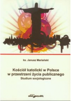 Kościół katolicki w Polsce w przestrzeni życia publicznego