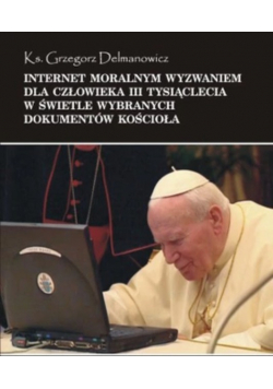 Internet moralnym wyzwaniem dla człowieka III tysiąclecia w świetle wybranych dokumentów kościoła