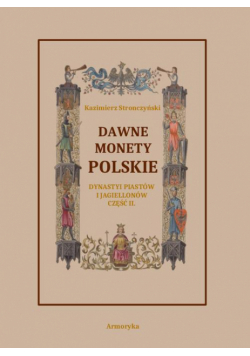 Dawne monety polskie Dynastii Piastów i Jagiellonów, cz. II – Monety pierwszych czterech wieków w porządek chronologiczny ułożone i opisane