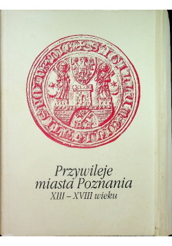 Przywileje miasta Poznania XIII XVIII wieku