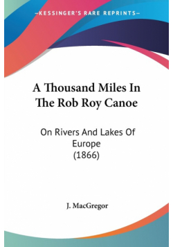 A Thousand Miles In The Rob Roy Canoe