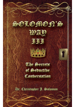 Solomon's Way III; The Secrets of Seductive Conversation