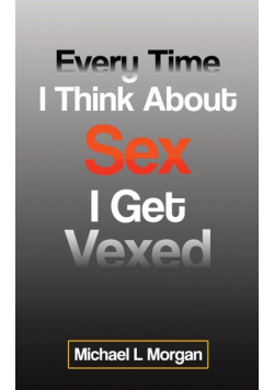 Every Time I Think About Sex I Get Vexed