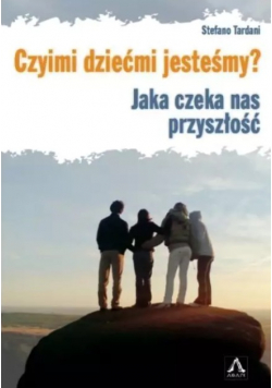 Czyimi dziećmi jesteśmy? Jaka czeka nas przyszłość