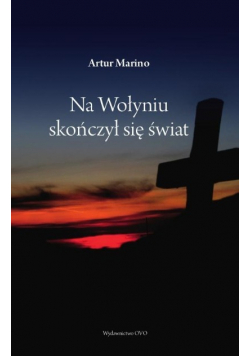 Na Wołyniu skończył się świat