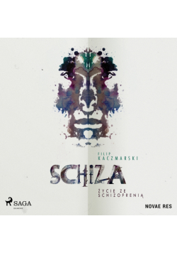 Schiza. Życie ze schizofrenią