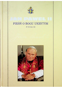 Kolekcja dzieł Jana Pawła II Tom 18 Pieśń o Bogu ukrytym Poezje