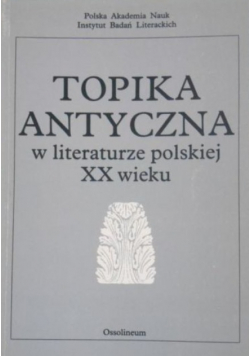 Topika antyczna w literaturze polskiej XX wieku