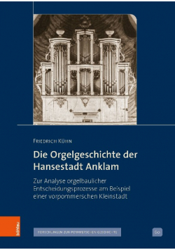 Die Orgelgeschichte der Hansestadt Anklam