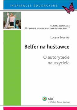 Belfer na huśtawce o autorytecie nauczyciela