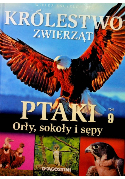 Krolestwo zwierzat Tom 9 Ptaki orły sokoły i sępy