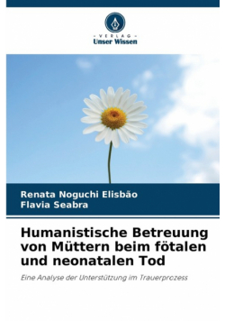 Humanistische Betreuung von Müttern beim fötalen und neonatalen Tod