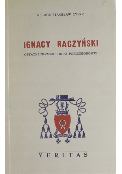 Ignacy Raczyński Ostatni prymas Polski porozbiorowej