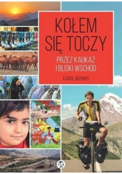 Kołem się toczy. Przez Kaukaz i Bliski Wschód