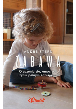 Zabawa. O uczeniu się, zaufaniu i życiu pełnym entuzjazmu