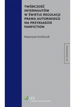 Twórczość internautów w świetle regulacji prawa autorskiego na przykładzie fanfiction