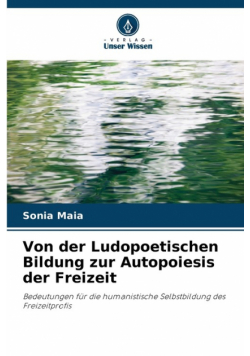 Von der Ludopoetischen Bildung zur Autopoiesis der Freizeit