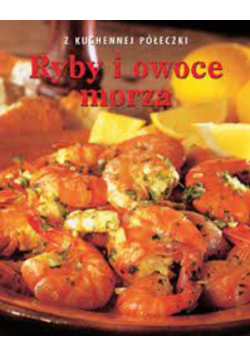 Z kuchennej półeczki Ryby i owoce morza