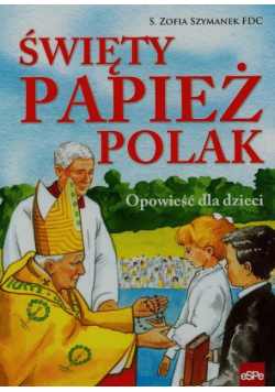 Święty Papież Polak Opowieść dla dzieci
