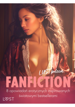 LUST poleca: Fanfiction - 8 opowiadań erotycznych inspirowanych światowymi bestsellerami