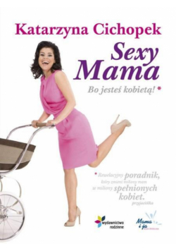 Sexy Mama Bo jesteś kobietą - Cichopek Katarzyna