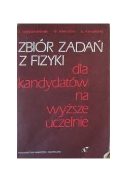 Zbiór zadań z fizyki dla kandydatów  na wyższe uczelnie