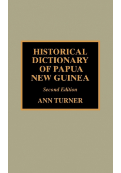 Historical Dictionary of Papua New Guinea, Second Edition