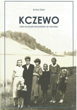 Kczewo. Szkic do dziejów miejscowości do 1989 roku
