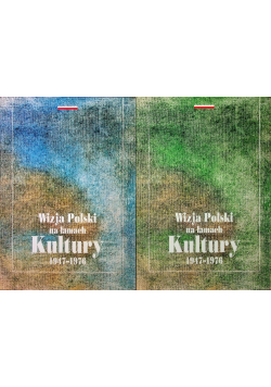 Wizja Polski na łamach Kultury 1947 - 1976 Tom I i II