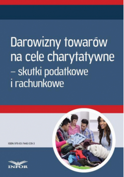 Darowizny towarów na cele charytatywne – skutki podatkowe i rachunkowe (Mk)