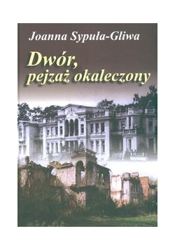 Dwór pejzaż okaleczony