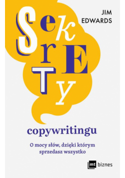 Sekrety copywritingu. O mocy słów, dzięki którym sprzedasz wszystko