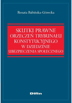 Skutki prawne orzeczeń Trybunału Konstytucyjnego w dziedzinie ubezpieczenia społecznego