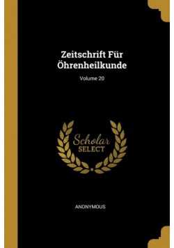 Zeitschrift Für Öhrenheilkunde; Volume 20