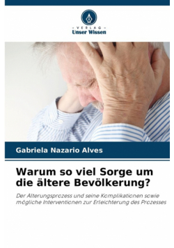 Warum so viel Sorge um die ältere Bevölkerung?