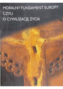 Moralny fundament Europy czyli o cywilizację życia