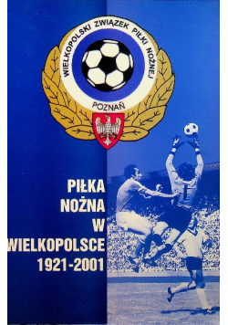 Piłka nożna w Wielkopolsce od 1921 do 2001