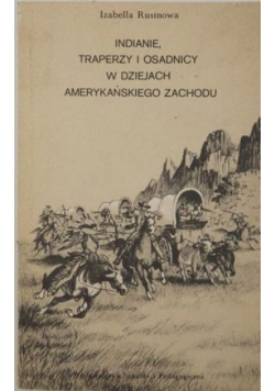 Indianie traperzy i osadnicy w dziejach amerykańskiego Zachodu